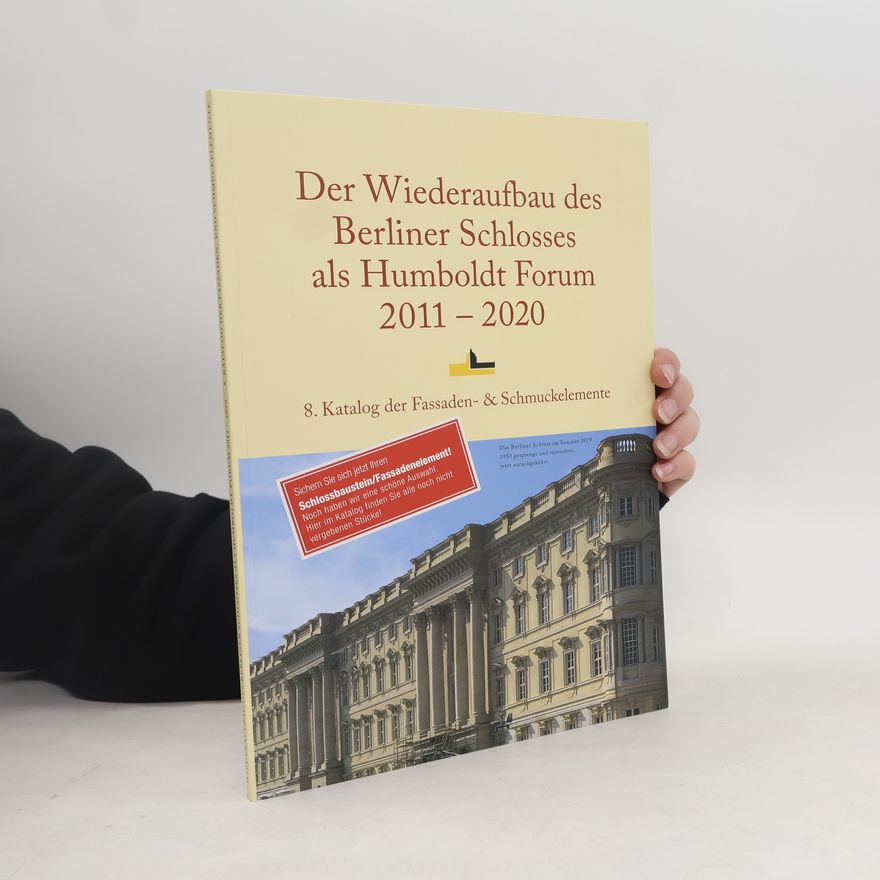 Autorenkollektiv Der Wiederaufbau des Berliner Schlosses als Humboldt Forum 2011-2020 8