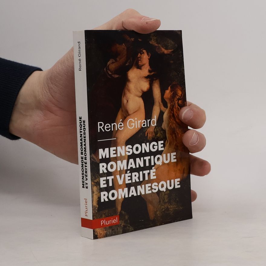 René Girard Pluriel: Mensonge romantique et vérité romanesque