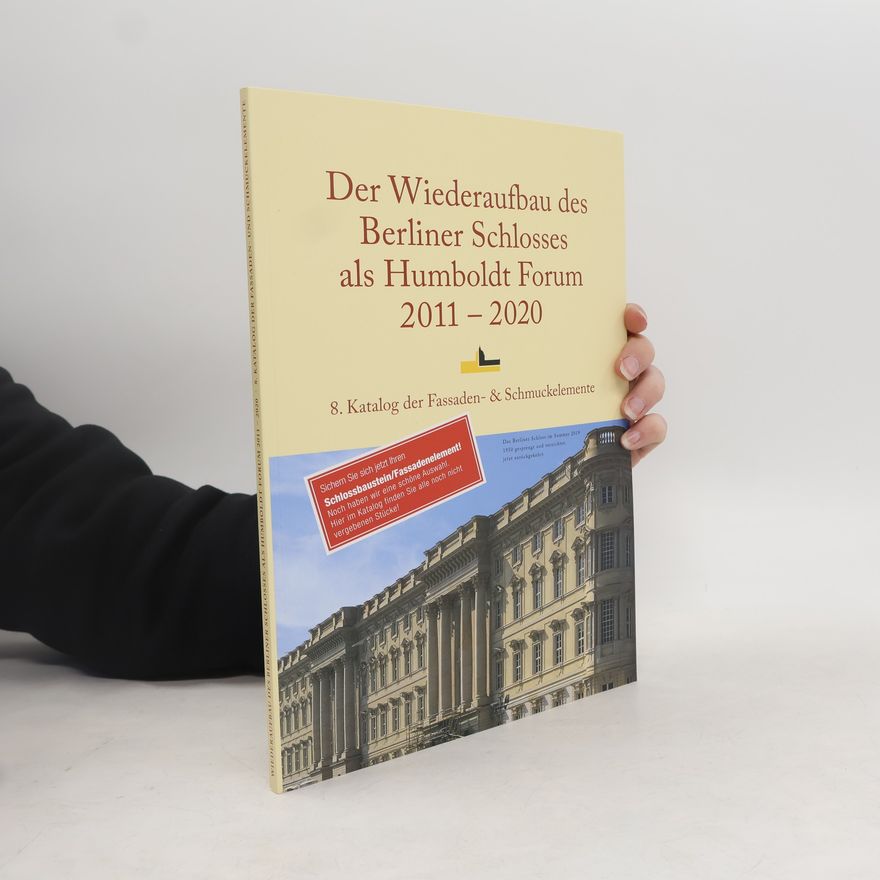 Autorenkollektiv Der Wiederaufbau des Berliner Schlosses als Humboldt Forum 2011-2020 8