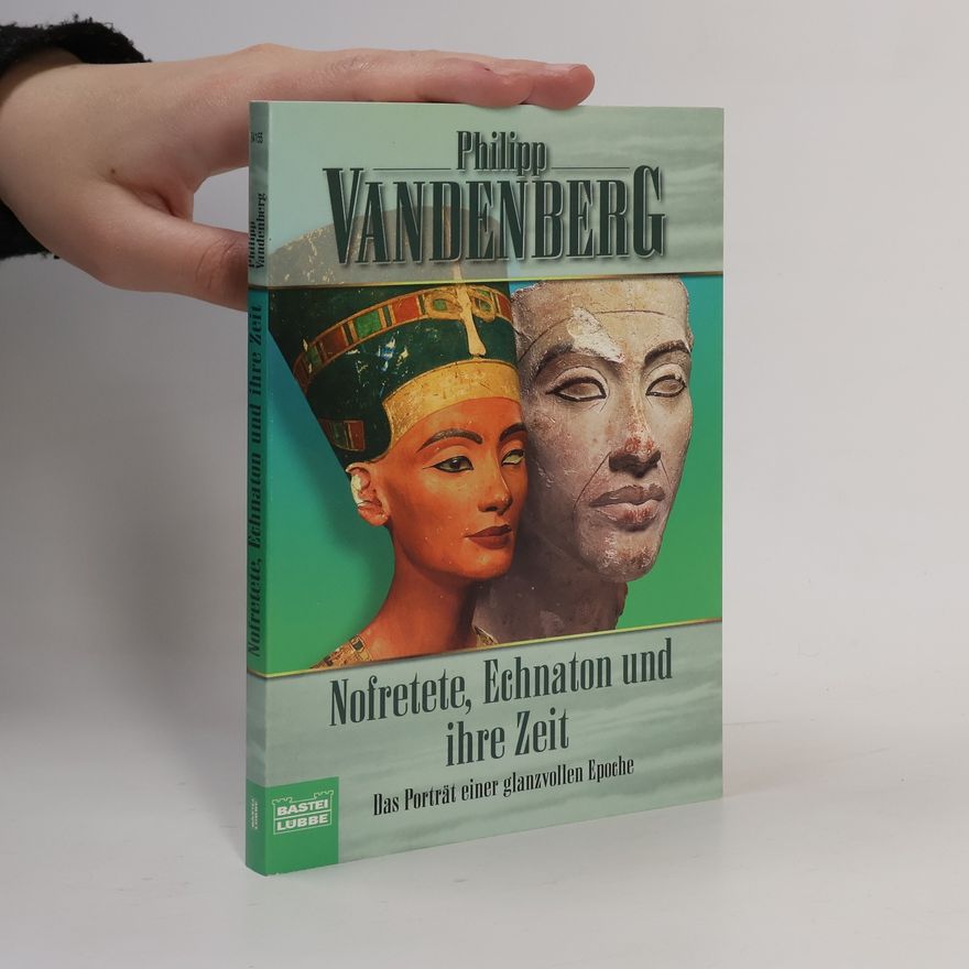 Philipp Vandenberg Nofretete, Echnaton und ihre Zeit