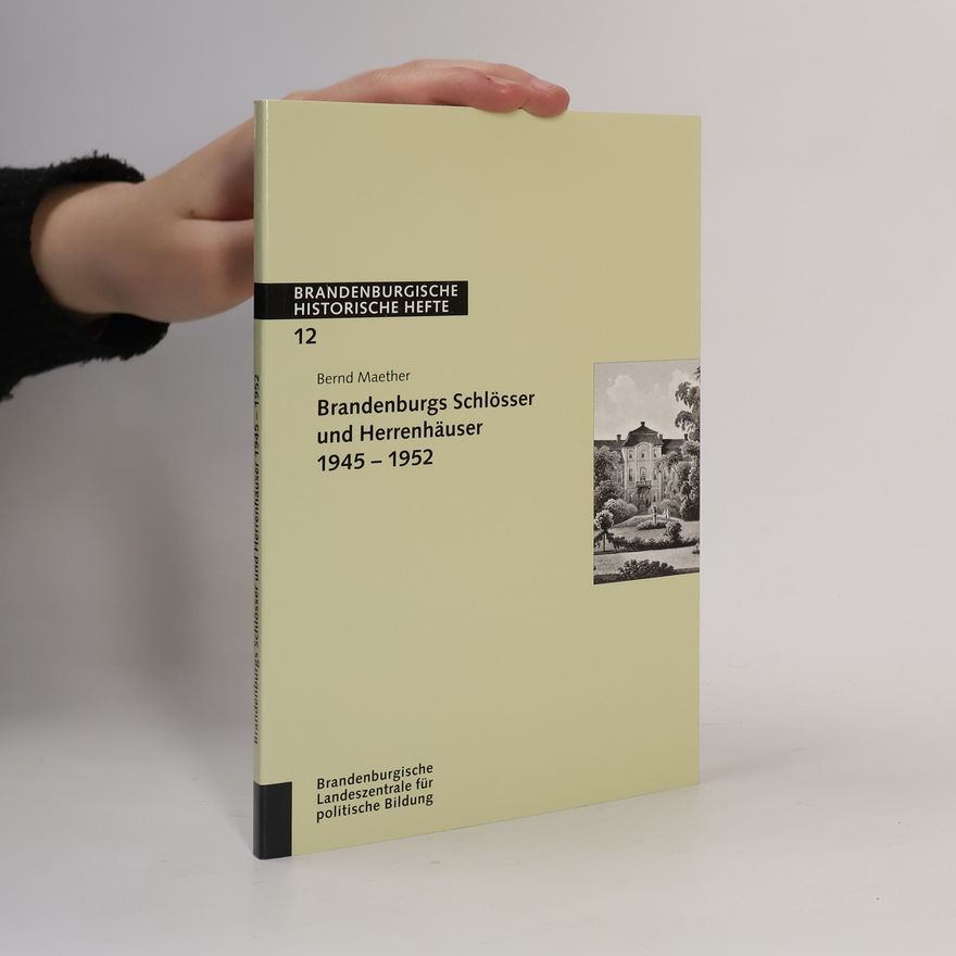 Bernd Maether Brandenburgische Historische Hefte - 12: Brandenburgs Schlösser und Herrenhäuser 1945 - 1952