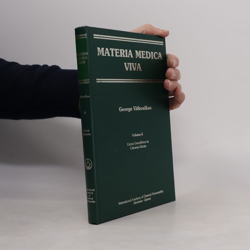 Georgos Vithoulkas Materia Medica Viva - Volume 6 - Cactus Grandiflorus to Calcarea Silicata