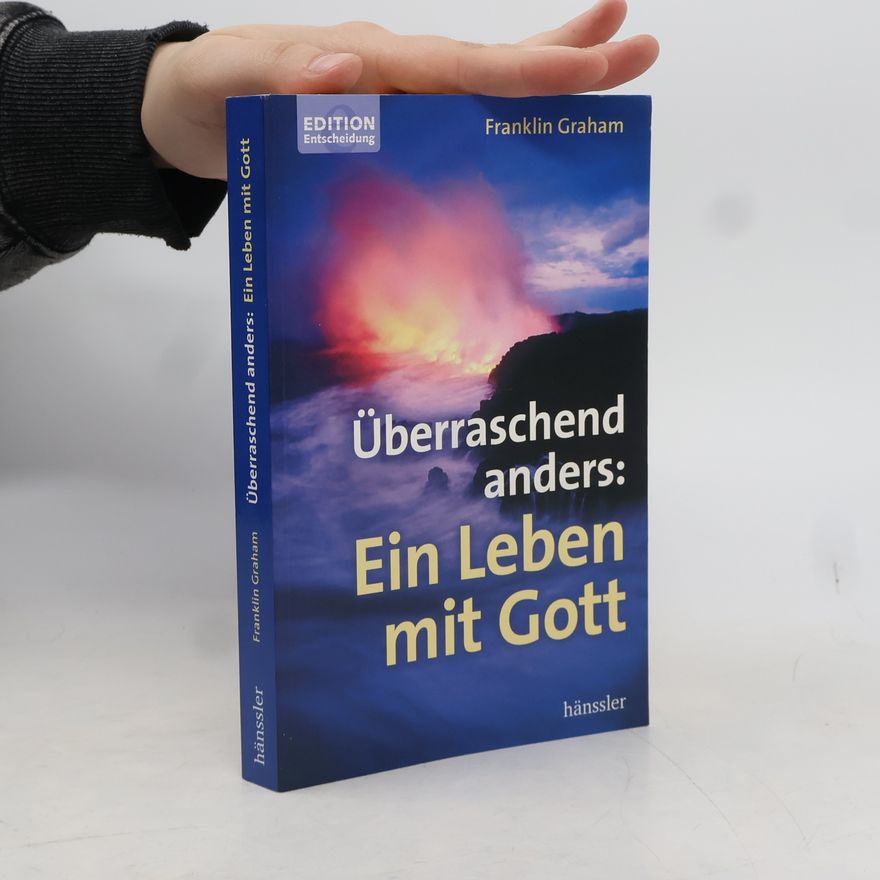 Franklin Graham Überraschend anders: Ein Leben mit Gott