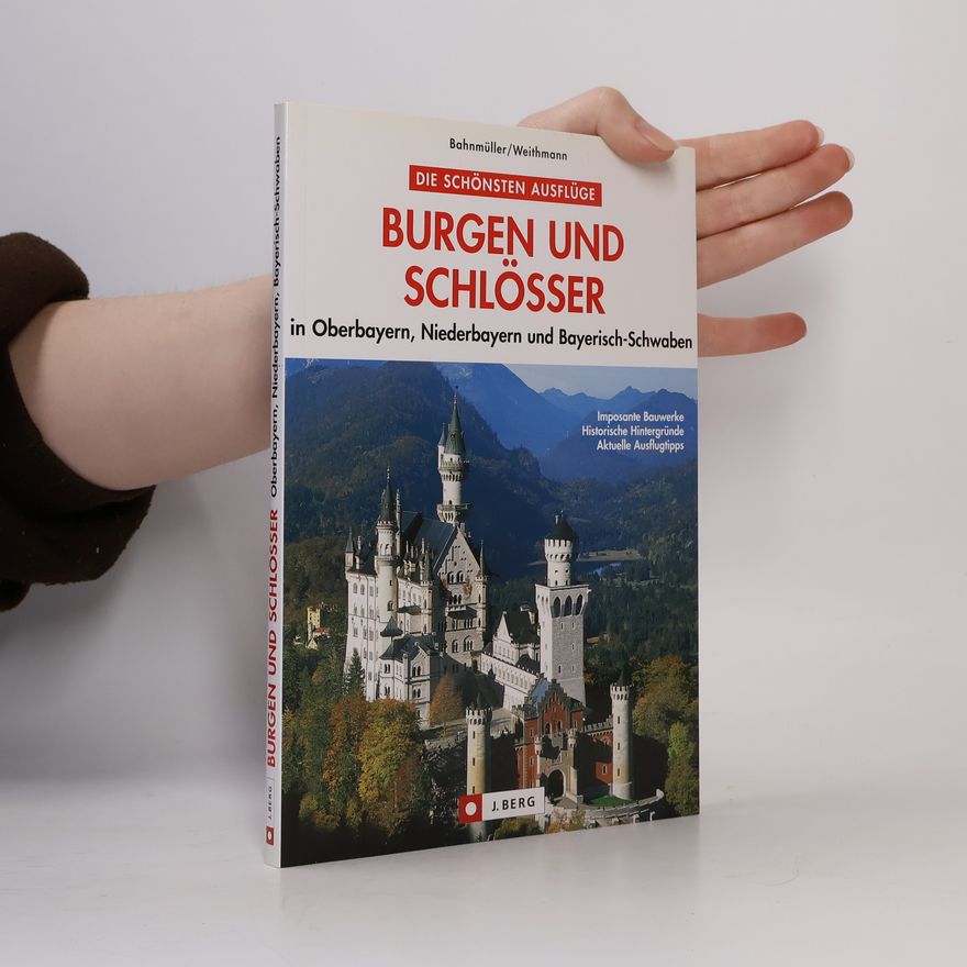 Wilfried Bahnmüller Burgen und Schlösser in Oberbayern, Niederbayern und Bayerisch-Schwaben