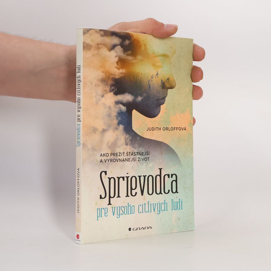 Judith Orloff Sprievodca pre vysoko citlivých ľudí - Ako prežiť šťastnejší a vyrovnanejší život