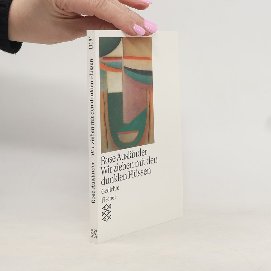 Rose Ausländer Wir ziehen mit den dunklen Flüssen. Gedichte 1927 - 1947