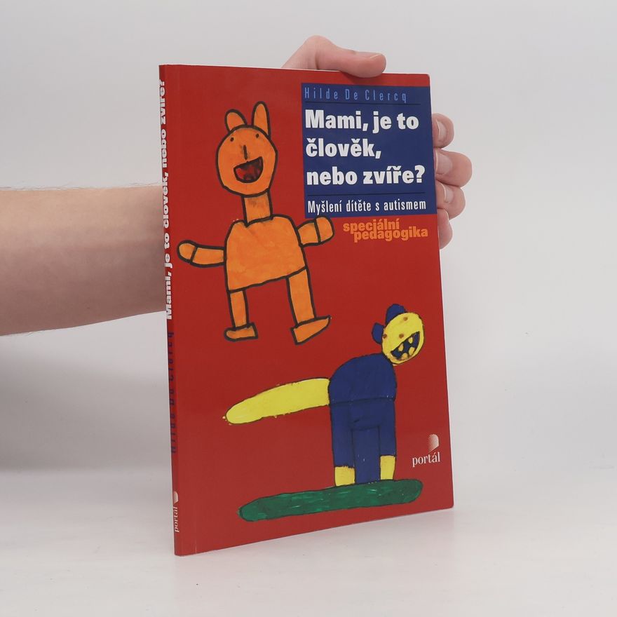 Hilde De Clercq Mami, je to člověk, nebo zvíře? Myšlení dítěte s autismem