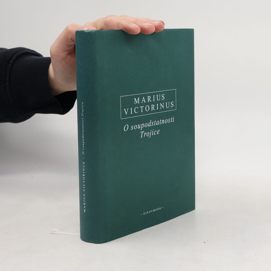 Marius Victorinus O soupodstatnosti Trojice. Latinsko-české vydání.
