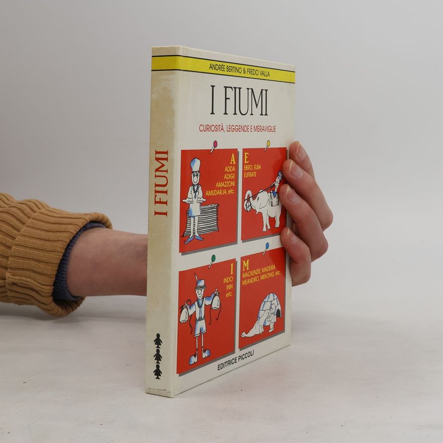 Andre e. Bertino I fiumi. Curiosità, leggende, meraviglie