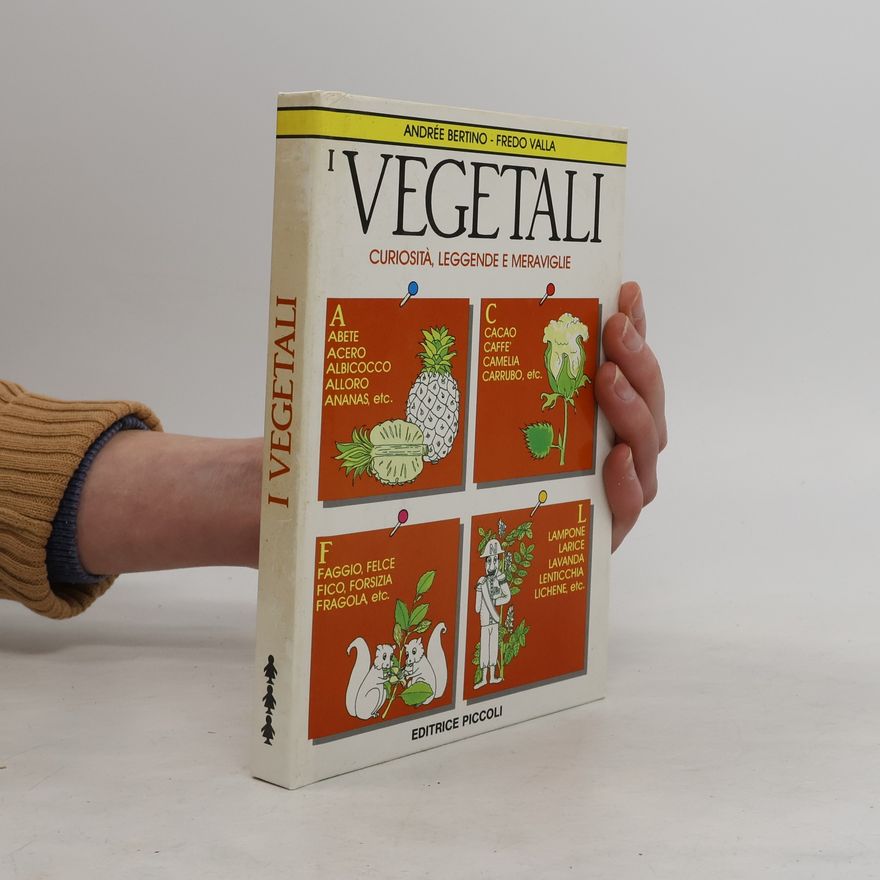 Andre e. Bertino I vegetali. Curiosità, leggende e meraviglie