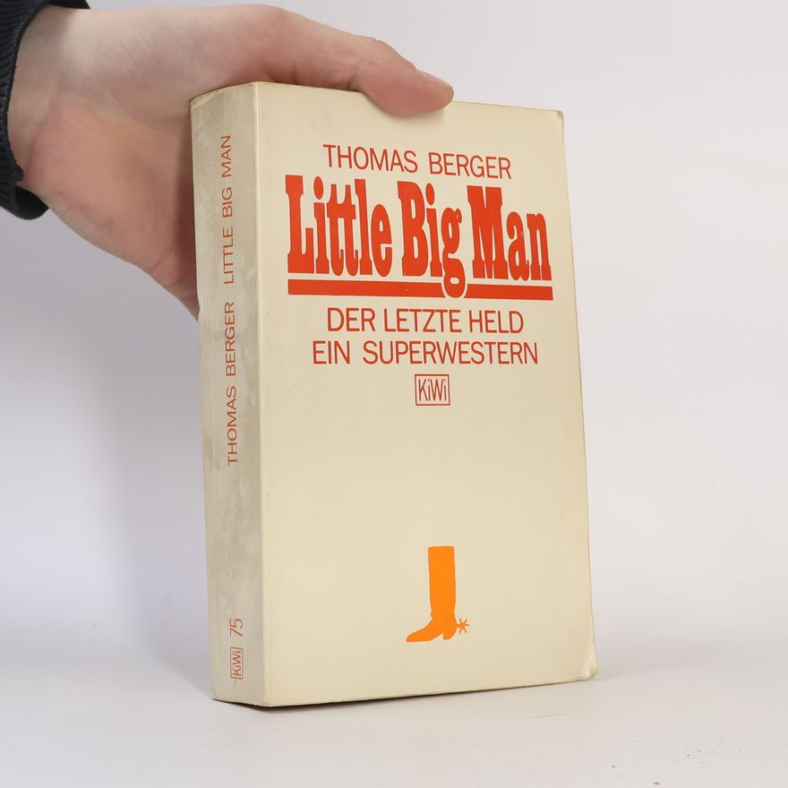 Thomas Berger Little Big Man - Der letzte Held. Ein Superwestern