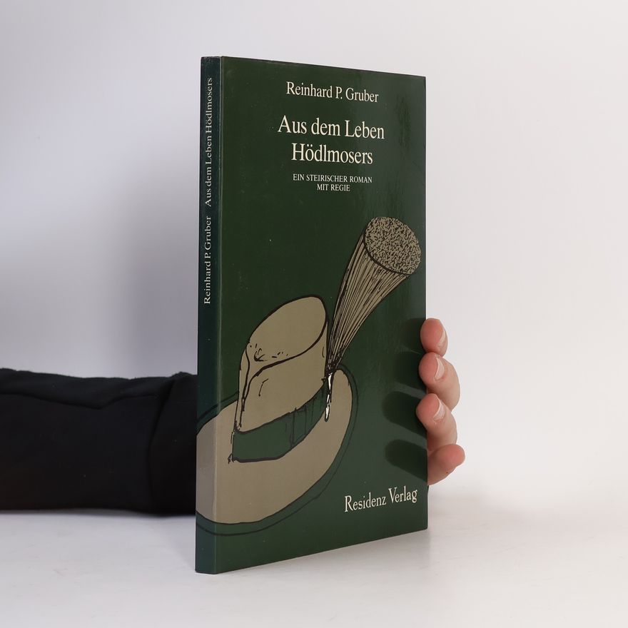 Reinhard Peter Gruber Aus dem Leben Hödlmosers
