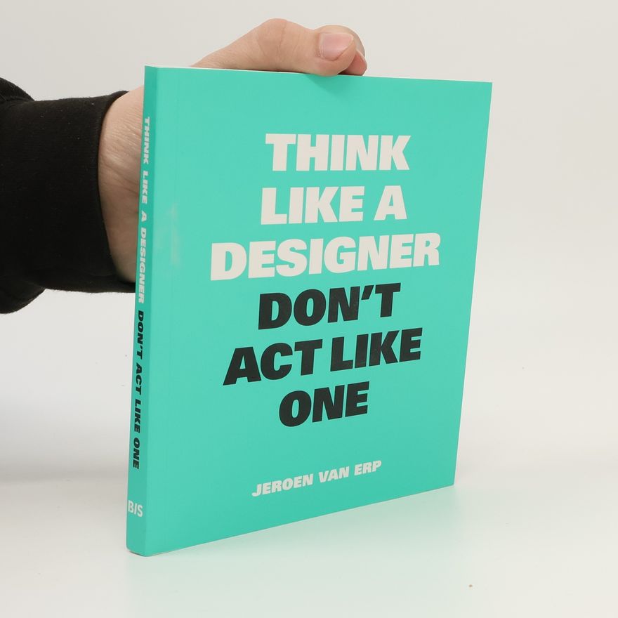 Jeroen van Erp Think like a designer, don't act like one