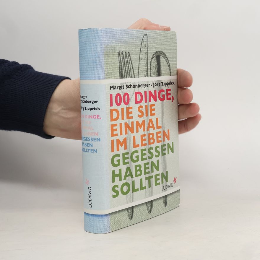 Margit Schönberger 100 Dinge, die Sie einmal im Leben gegessen haben sollten