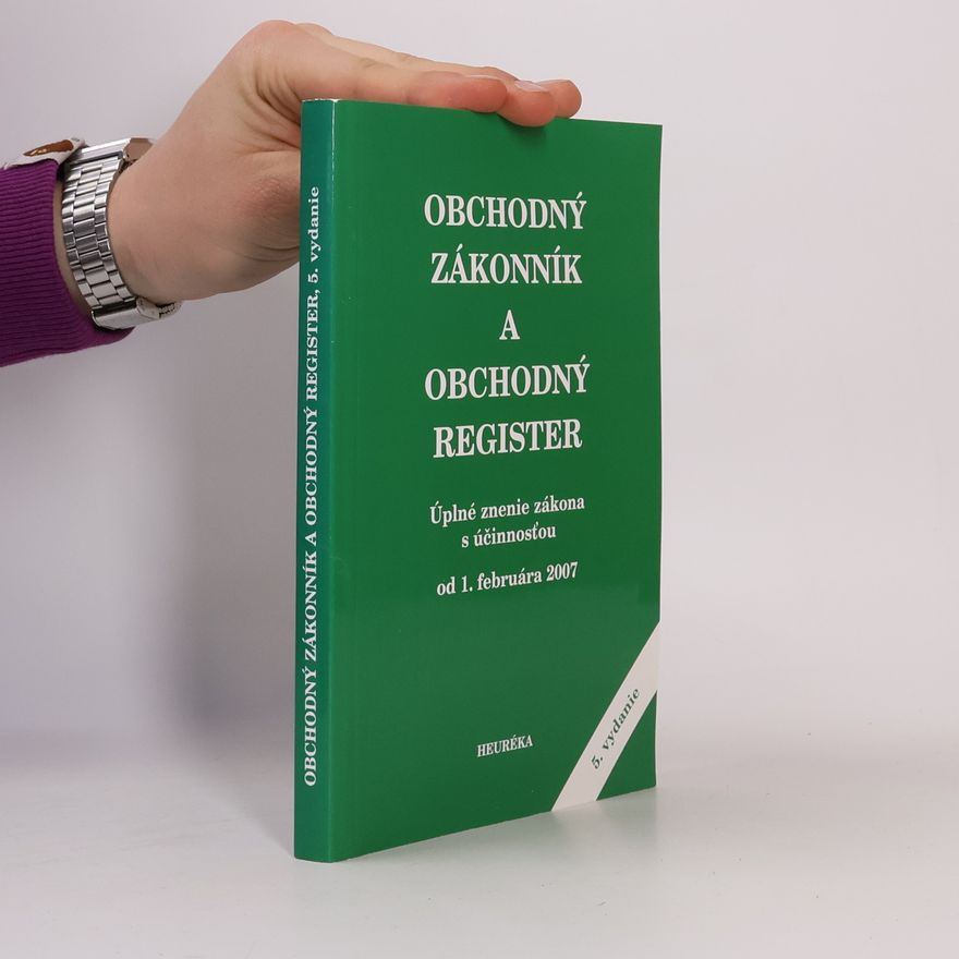 Kolektiv autorů Obchodný zákonník a obchodný register. Úplné znenie zákona s účinnosťou od 1. februára 2007