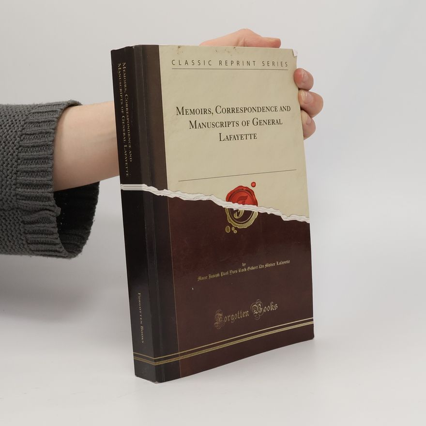Marquis Lafayette Gordon Memoirs, Correspondence And Manuscripts Of General Lafayette