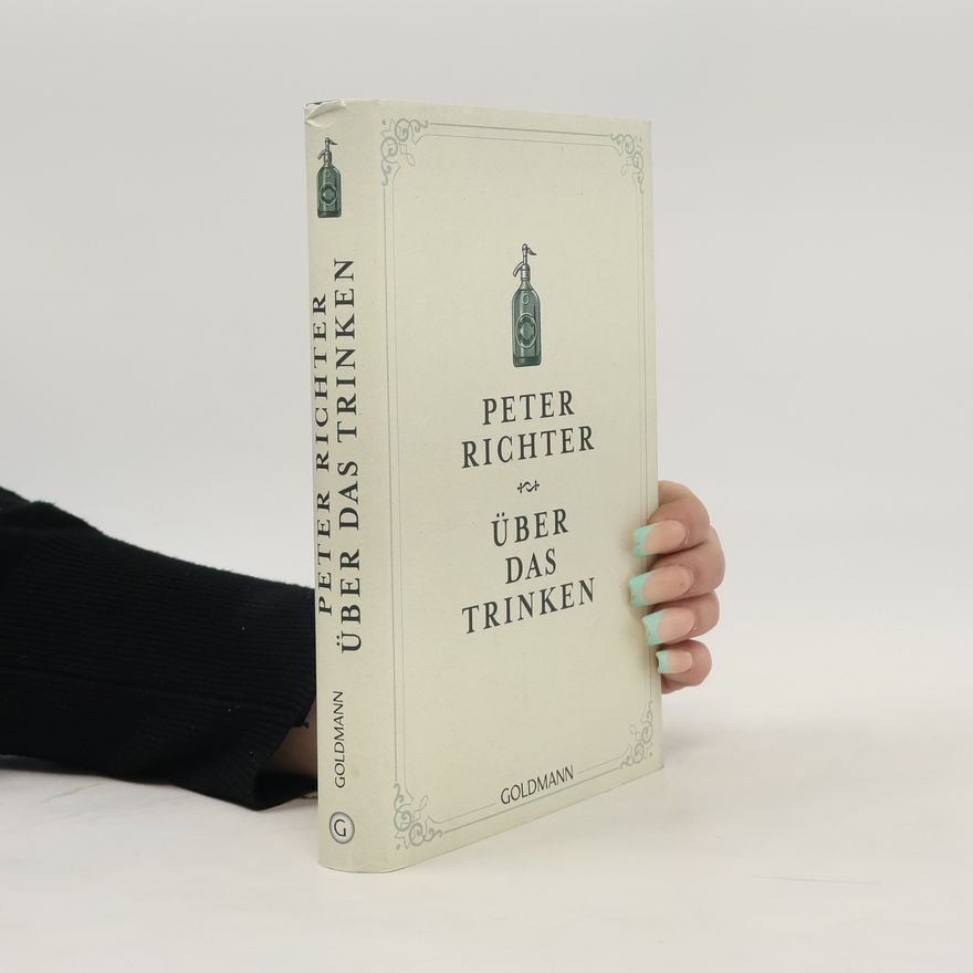 Peter Richter Über das Trinken