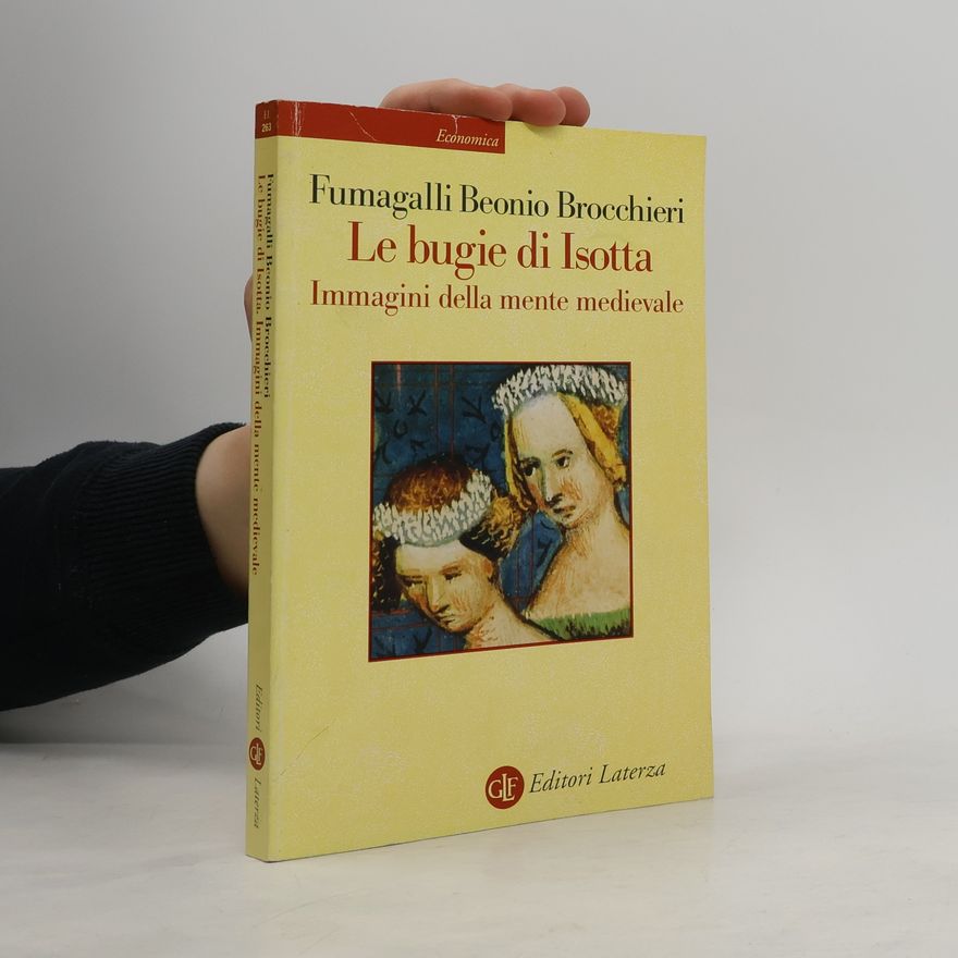 Mariateresa Fumagalli Beonio Brocchieri Le bugie di Isotta. Immagini della mente medievale