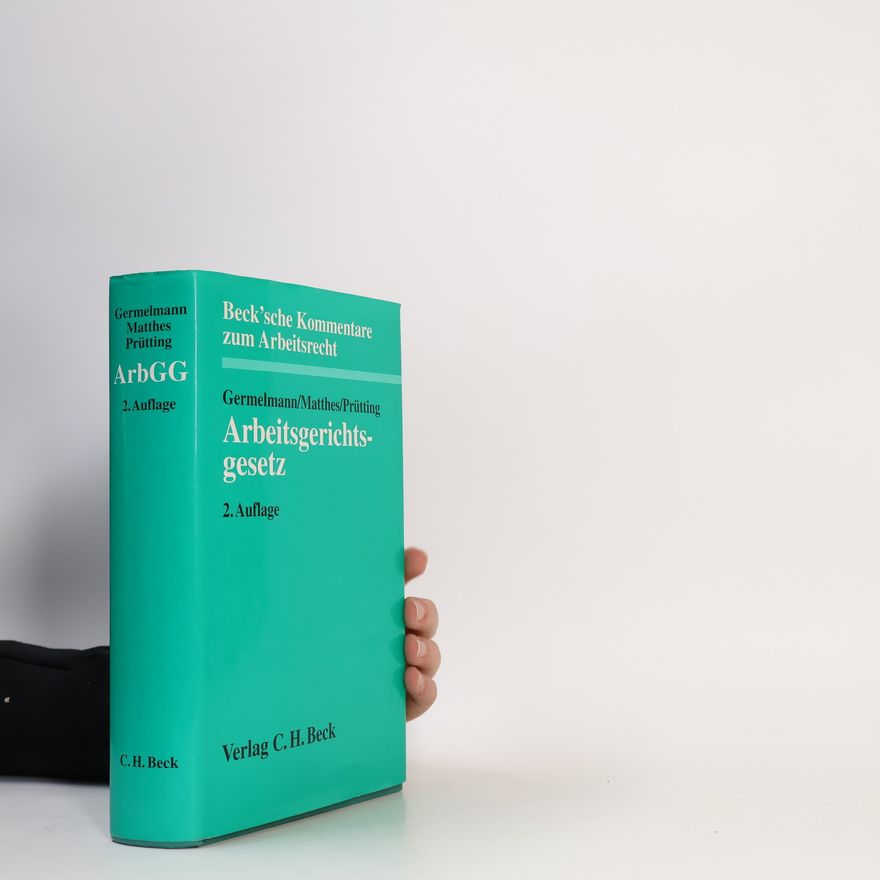 Hans-Christoph Matthes Beck'sche Kommentare zum Arbeitsrecht: Arbeitsgerichtsgesetz - 2. Auflage