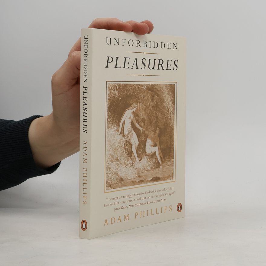 Adam Phillips Unforbidden Pleasures