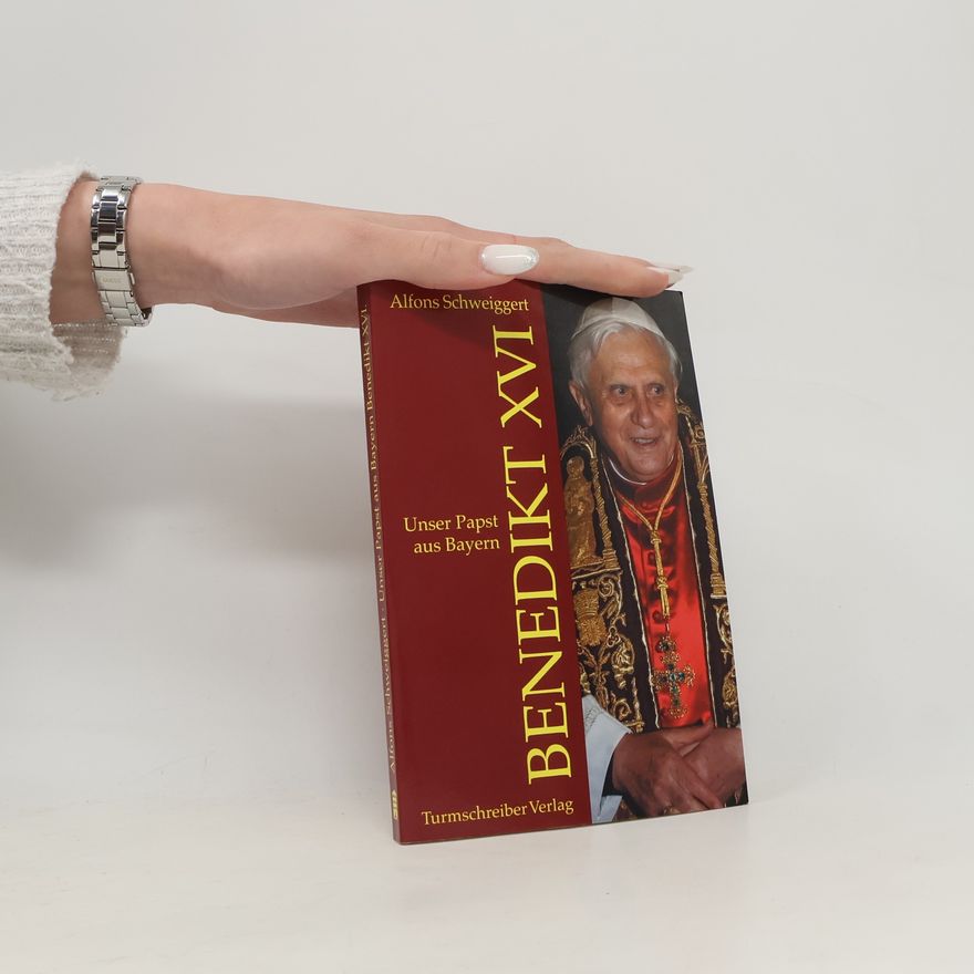 Alfons Schweiggert Unser Papst aus Bayern Benedikt XVI.