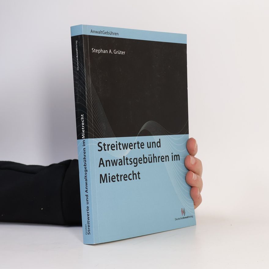 Stephan A. Grüter Streitwerte und Anwaltsgebühren im Mietrecht