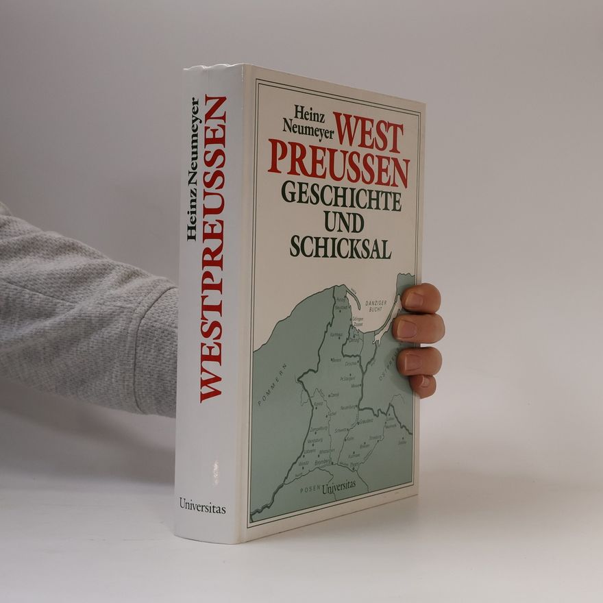 Heinz Neumeyer Westpreussen. Geschichte und Schicksal.