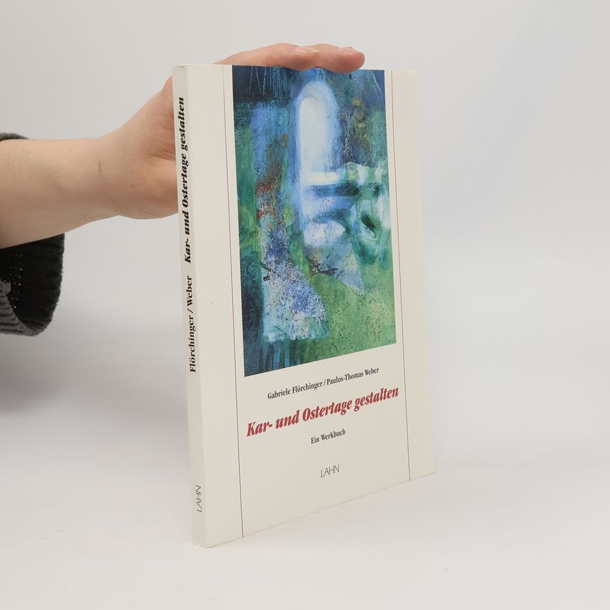 Paulus-Thomas Weber Kar- und Ostertage gestalten. Ein Werkbuch.