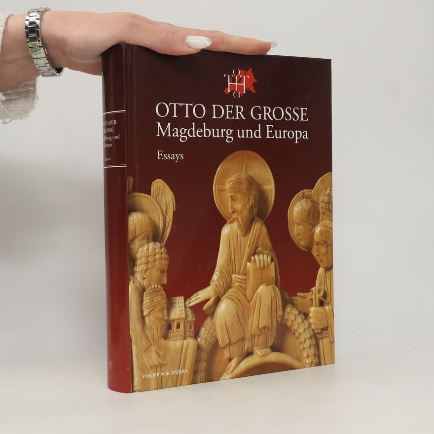 Matthias Puhle Otto der Grosse: Magdeburg und Europa. Essays