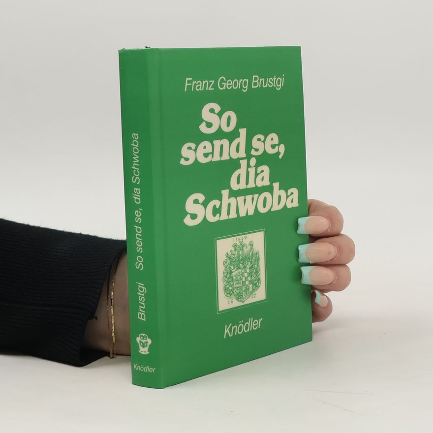 Franz Georg Brustgi So send se, dia Schwoba