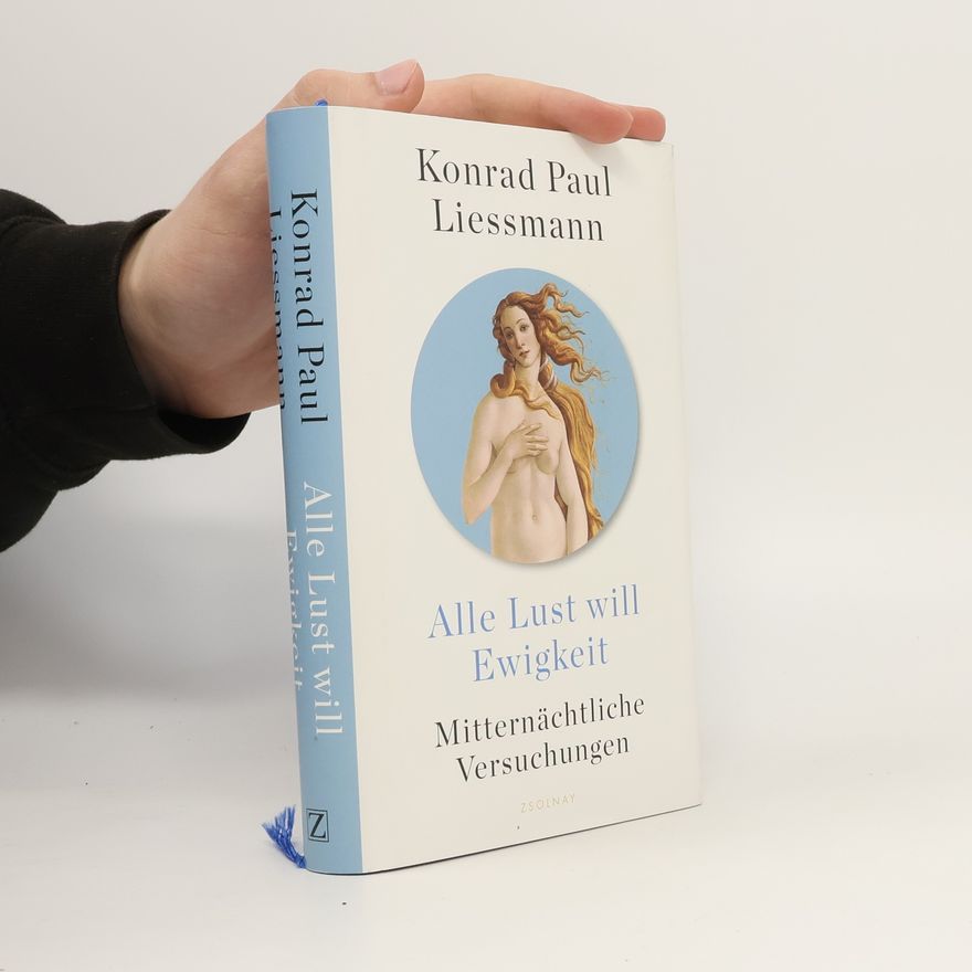Konrad Paul Liessmann Alle Lust will Ewigkeit