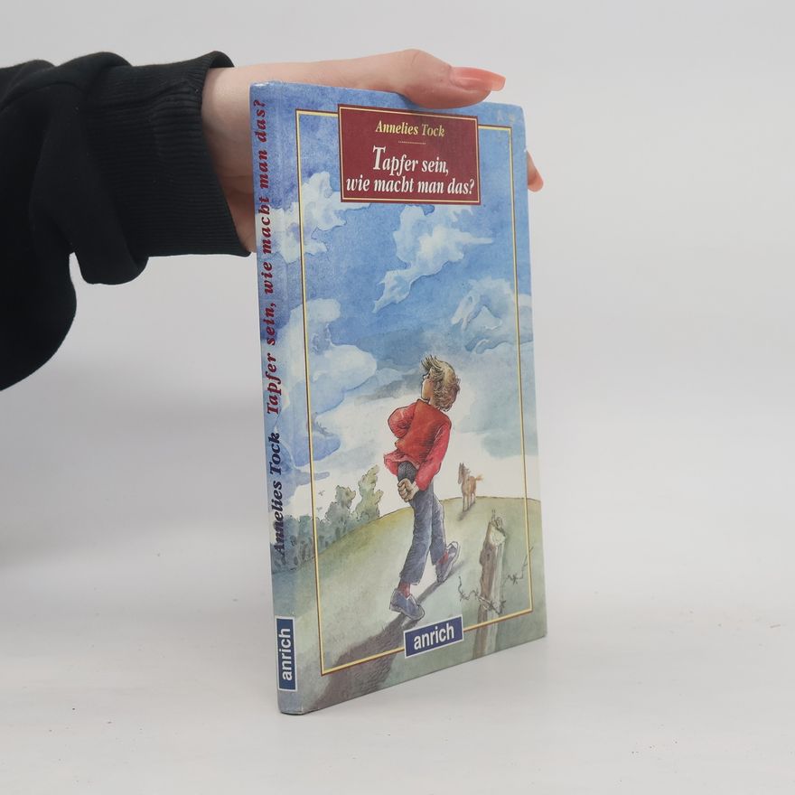 Annelies Tock Tapfer sein, wie macht man das?