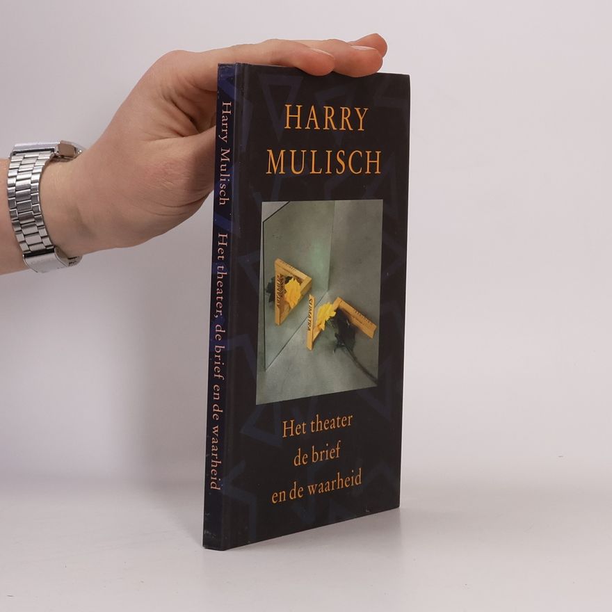 Harry Mulisch Het theater de brief en de waarheid : een tegenspraak