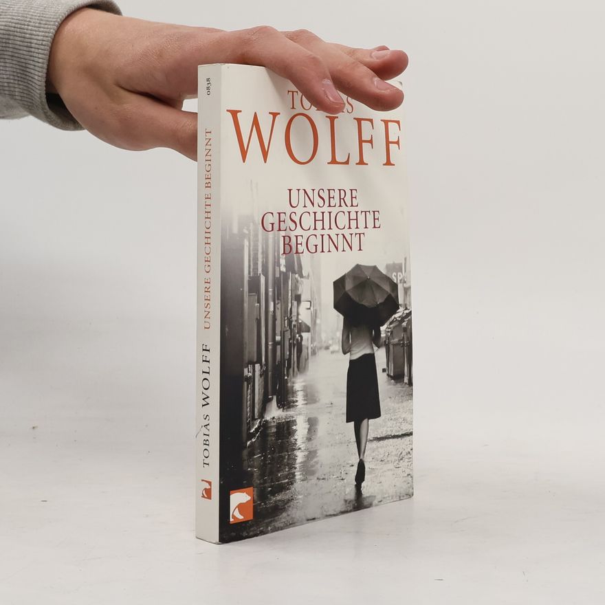 Tobias Wolff Unsere Geschichte beginnt
