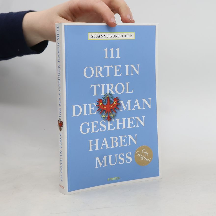 Susanne Gurschler 111 Orte in Tirol, die man gesehen haben muß