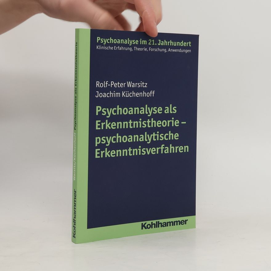 Joachim Küchenhoff Psychoanalyse im 21. Jahrhundert: Psychoanalyse als Erkenntnistheorie - Psychoanalytische Erkenntnisverfahren
