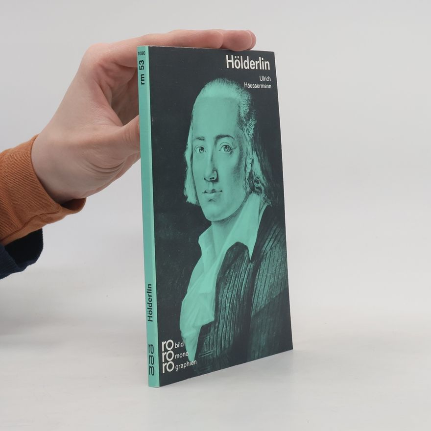Ulrich Häussermann Friedrich Hölderlin in Selbstzeugnissen und Bilddokumenten