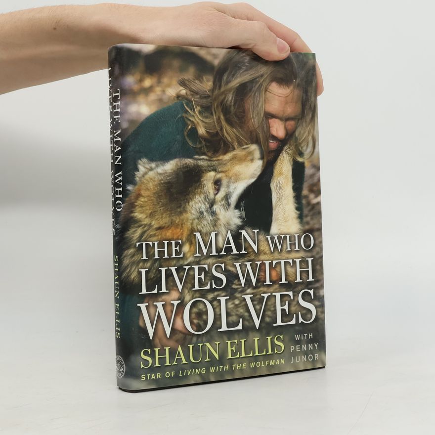 Shaun Ellis The Man Who Lives With Wolves