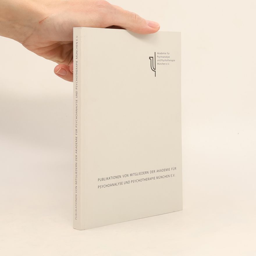 Autorenkollektiv Publikationen von Mitgliedern der Akademie für Psychoanalyse und Psychotherapie München E.V.