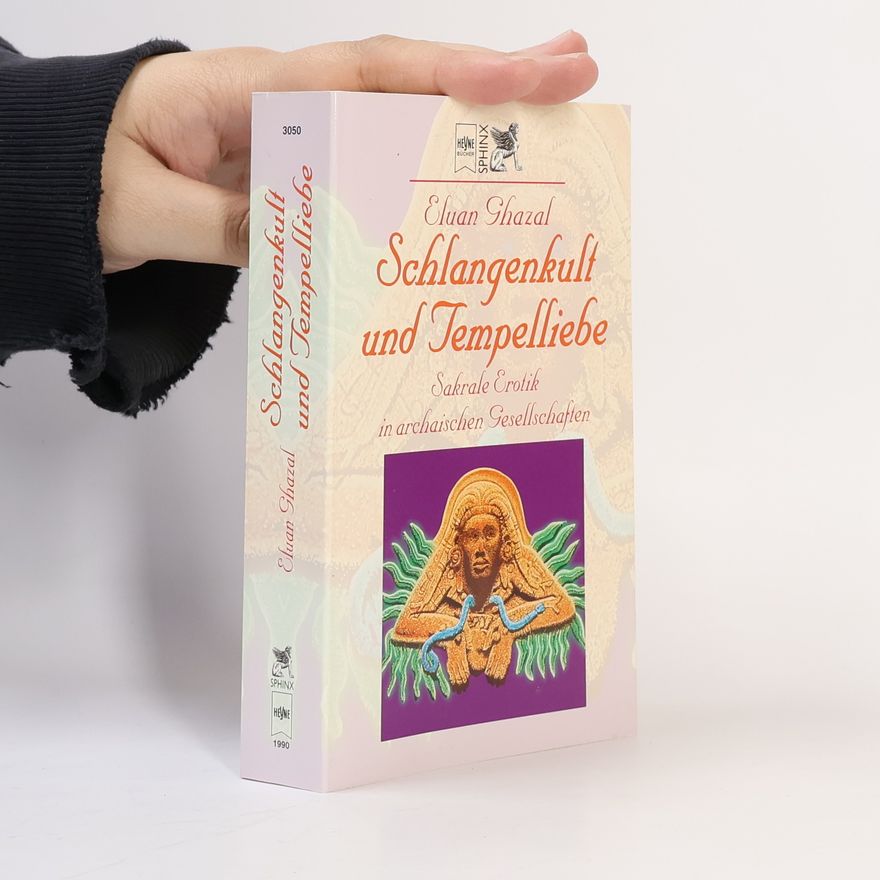 Eluan Ghazal Schlangenkult und Tempelliebe. Sakrale Erotik in archaischen Gesellschaften