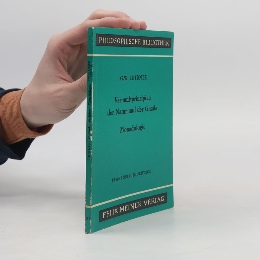Gottfried Wilhelm Leibniz Vernunftprinzipien der Natur und der Gnade. Monadologie
