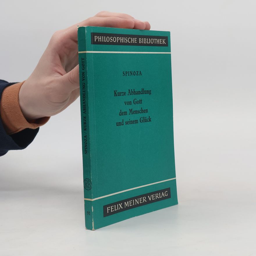 Autorenkollektiv Baruch de Spinoza: Kurze Abhandlung von Gott dem Menschen und seinen Glück