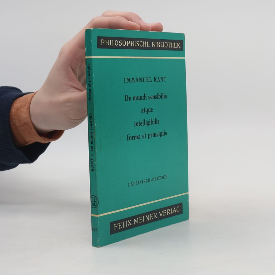 Immanuel Kant De mundi sensibilis atque intelligibilis forma et principiis