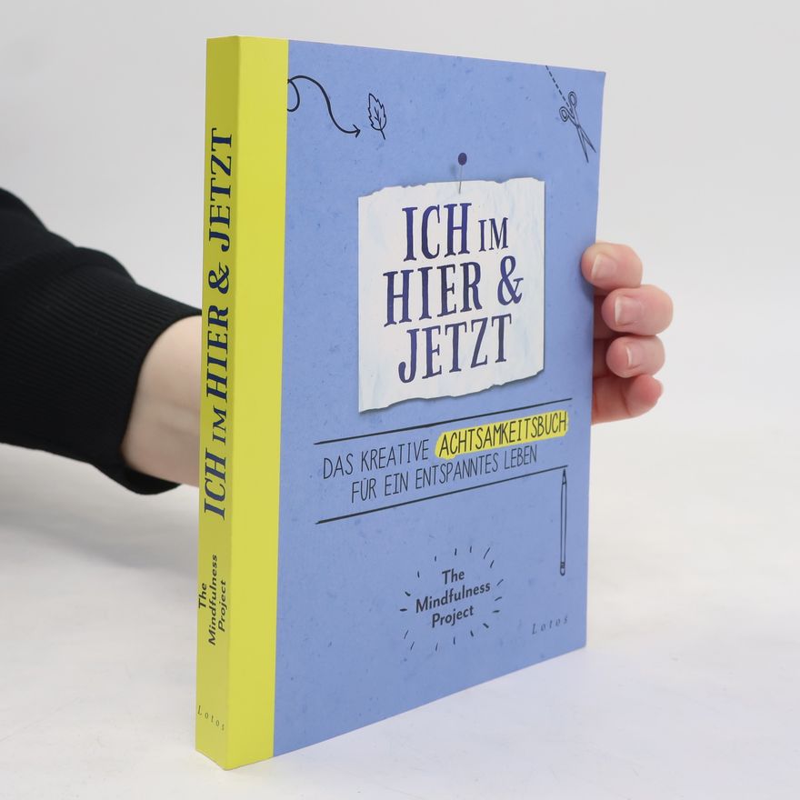 The Mindfulness Project Ich im Hier & Jetzt. Das kreative Achtsamkeitsbuch für ein entspanntes Leben