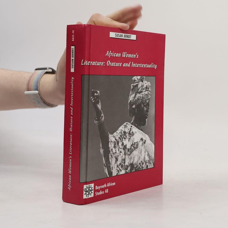 Susan Arndt African Women's Literature, Orature, And Intertextuality