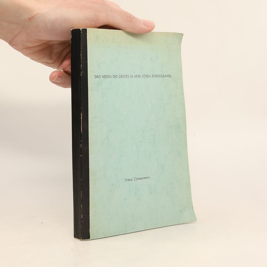 Franz Zimmermann Das Wesen des Geistes im Werk Sören Kierkegaards
