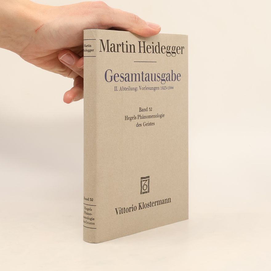 Martin Heidegger Gesamtausgabe Abt. 2 Vorlesungen Bd. 32. Hegels Phänomenologie des Geistes