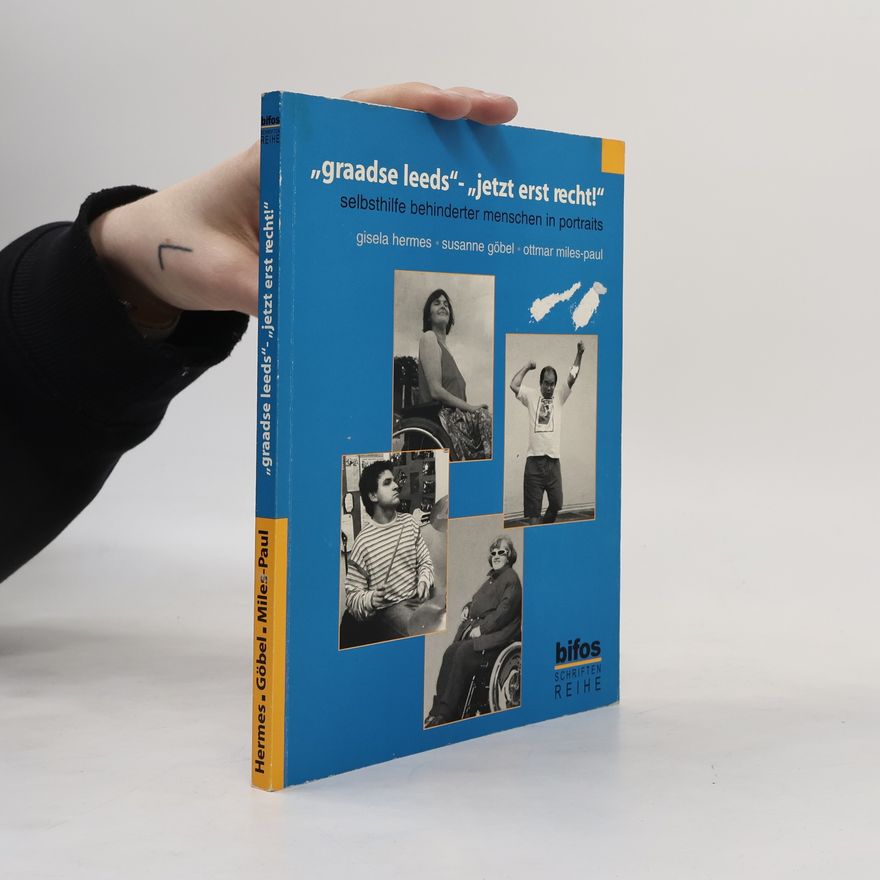Ottmar Miles-Paul "Graadse leeds" - "jetzt erst recht!": Selbsthilfe behinderter Menschen in Portraits