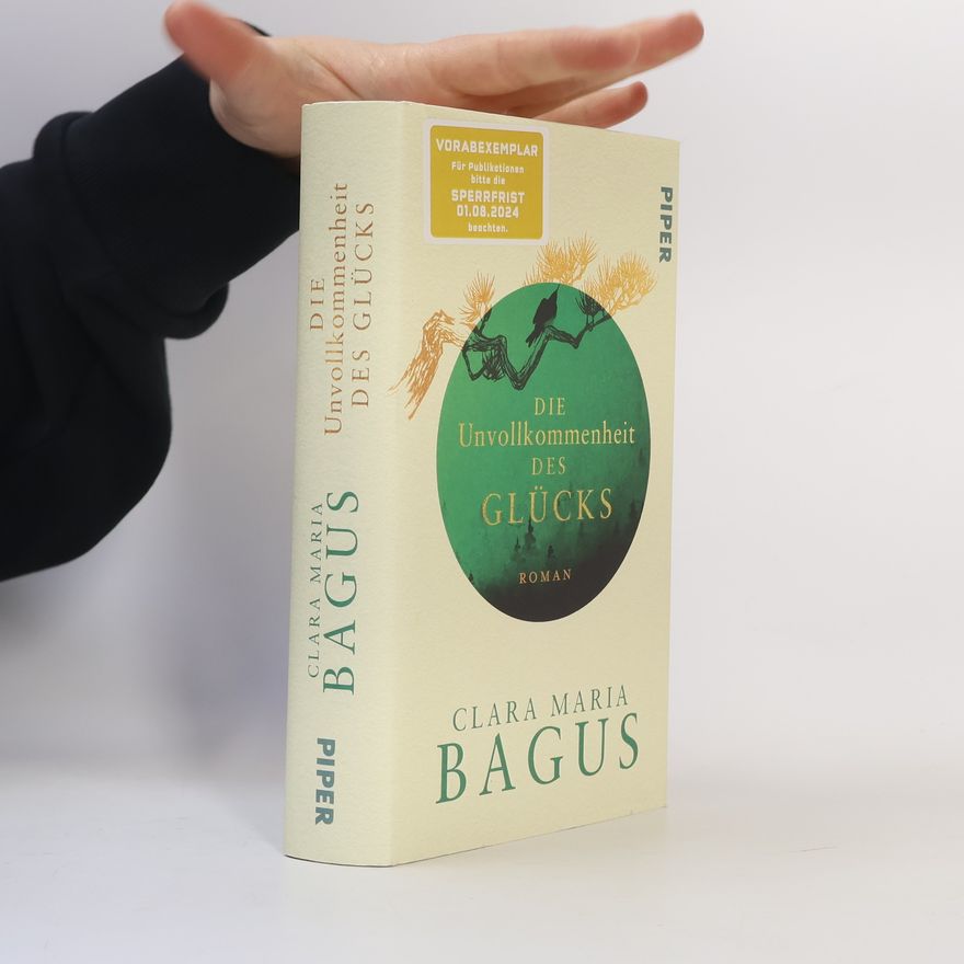 Clara Maria Bagus Die Unvollkommenheit des Glücks