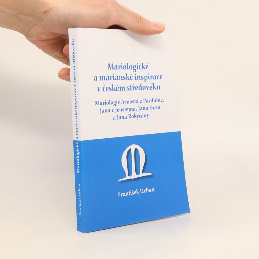František Urban Mariologické a mariánské inspirace v českém středověku
